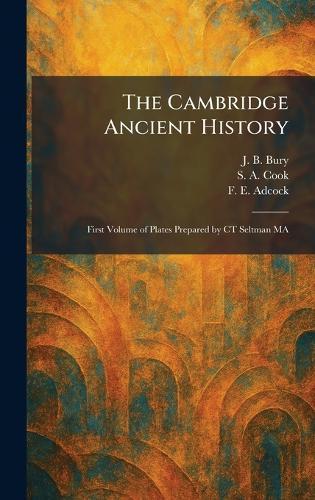 The Cambridge Ancient History: First Volume of Plates Prepared by CT Seltman MA  by J B Bury at Abbey's Bookshop, 