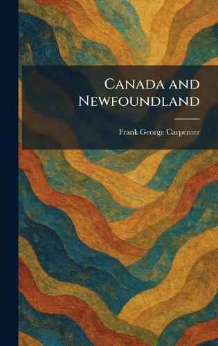 Canada and Newfoundland  by Frank George Carpenter at Abbey's Bookshop, 