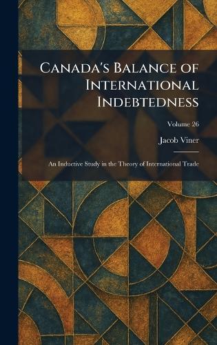 Canada's Balance of International Indebtedness: An Inductive Study in the Theory of International Trade  by Jacob Viner at Abbey's Bookshop, 