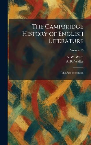 The Campbridge History of English Literature: The Age of Johnson  by A W Ward at Abbey's Bookshop, 