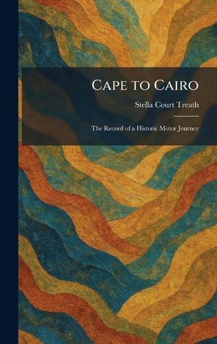 Cape to Cairo: The Record of a Historic Motor Journey  by Stella Court Treath at Abbey's Bookshop, 