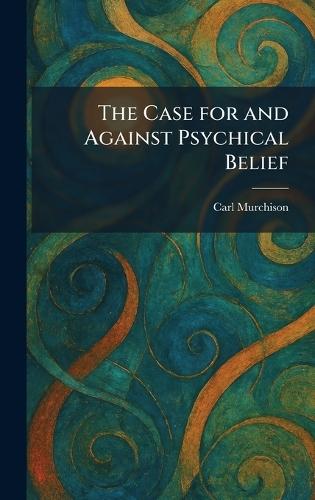 The Case for and Against Psychical Belief  by Carl Murchison at Abbey's Bookshop, 