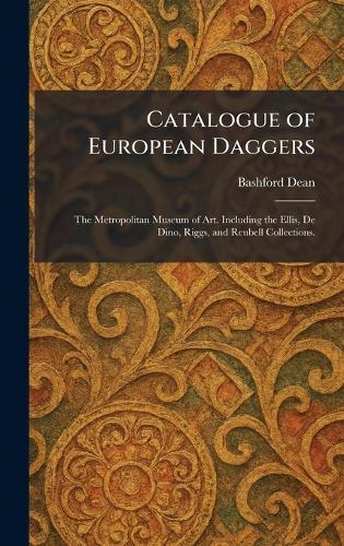 Catalogue of European Daggers: The Metropolitan Museum of Art. Including the Ellis, De Dino, Riggs, and Reubell Collections.
