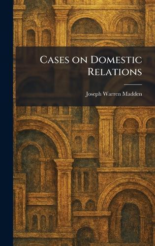 Cases on Domestic Relations  by Joseph Warren Madden at Abbey's Bookshop, 