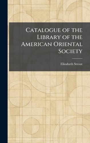 Catalogue of the Library of the American Oriental Society  by Elizabeth Strout at Abbey's Bookshop, 