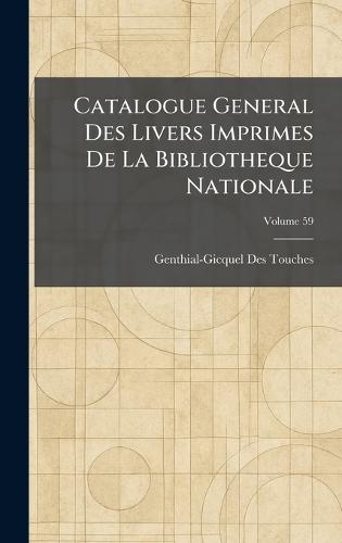 Catalogue General Des Livers Imprimes De La Bibliotheque Nationale  by Genthial-Gicquel Des Touches at Abbey's Bookshop, 