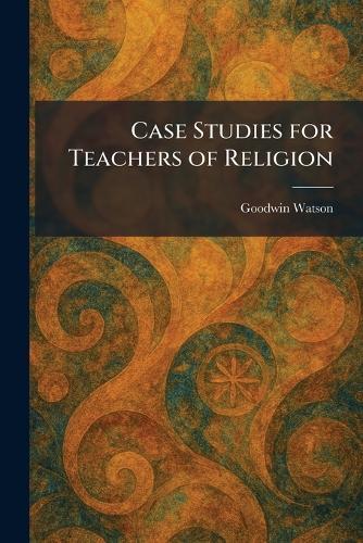 Case Studies for Teachers of Religion  by Goodwin Watson at Abbey's Bookshop, 