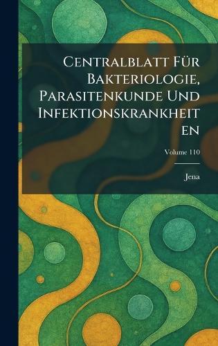 Centralblatt FÃ1/4r Bakteriologie, Parasitenkunde Und Infektionskrankheiten