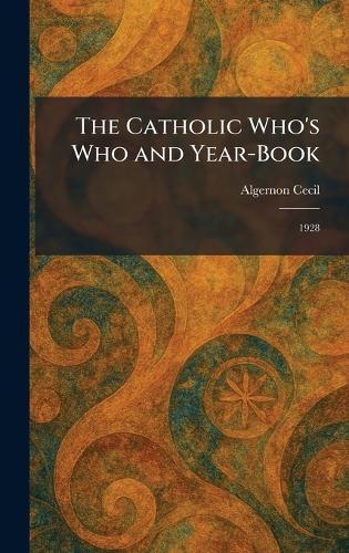 The Catholic Who's Who and Year-Book: 1928  by Algernon Cecil at Abbey's Bookshop, 