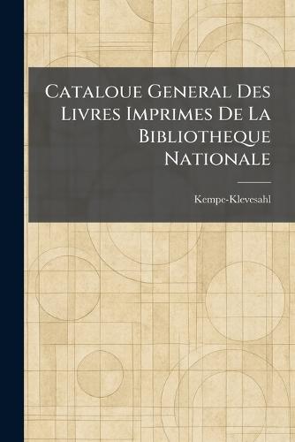 Cataloue General Des Livres Imprimes De La Bibliotheque Nationale