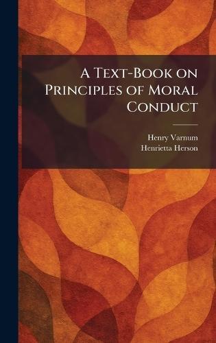 A Text-Book on Principles of Moral Conduct  by Henry Varnum at Abbey's Bookshop, 