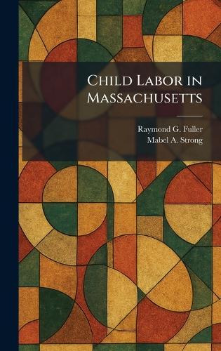 Child Labor in Massachusetts  by Raymond G Fuller at Abbey's Bookshop, 