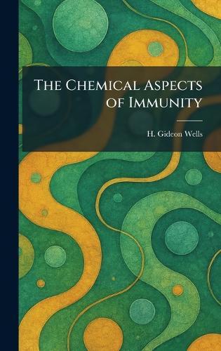 The Chemical Aspects of Immunity  by H Gideon Wells at Abbey's Bookshop, 