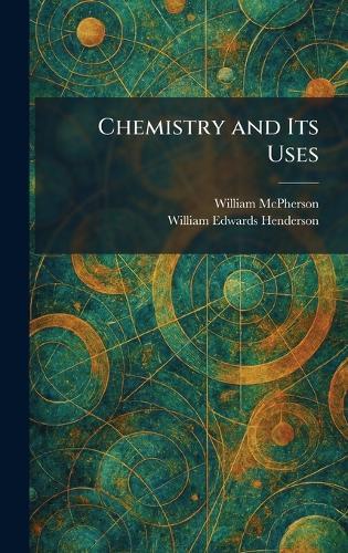 Chemistry and Its Uses  by William McPherson at Abbey's Bookshop, 