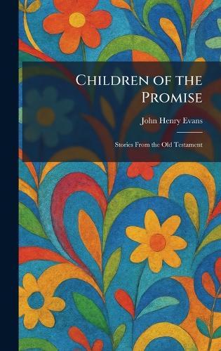 Children of the Promise: Stories From the Old Testament  by John Henry Evans at Abbey's Bookshop, 