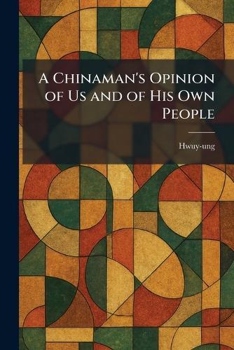 A Chinaman's Opinion of Us and of His Own People