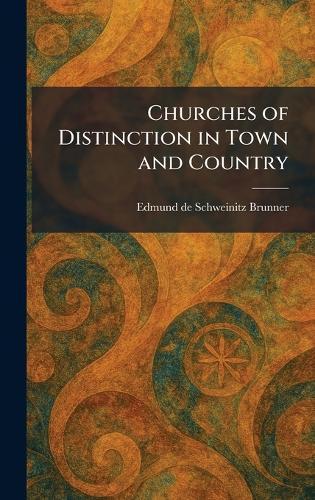 Churches of Distinction in Town and Country  by Edmund De Schweinitz Brunner at Abbey's Bookshop, 