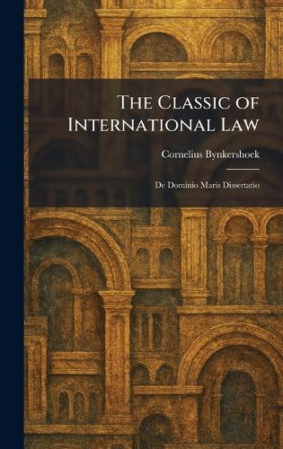The Classic of International Law: De Dominio Maris Dissertatio  by Cornelius Bynkershoek at Abbey's Bookshop, 
