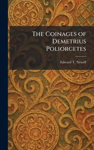 The Coinages of Demetrius Poliorcetes  by Edward T Newell at Abbey's Bookshop, 