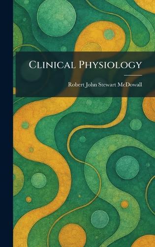 Clinical Physiology  by Robert John Stewart McDowall at Abbey's Bookshop, 