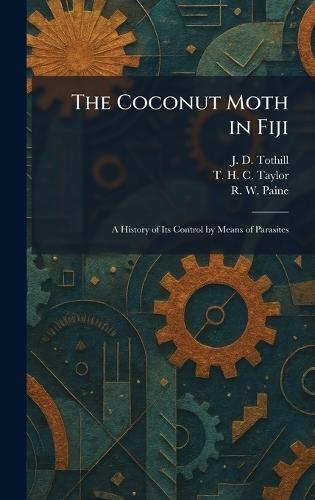 The Coconut Moth in Fiji: A History of Its Control by Means of Parasites  by J D Tothill at Abbey's Bookshop, 