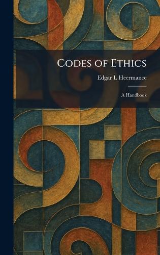 Codes of Ethics: A Handbook  by Edgar L Heermance at Abbey's Bookshop, 