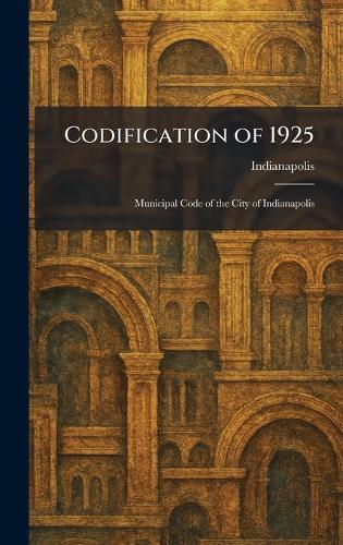 Codification of 1925: Municipal Code of the City of Indianapolis  by Indianapolis at Abbey's Bookshop, 
