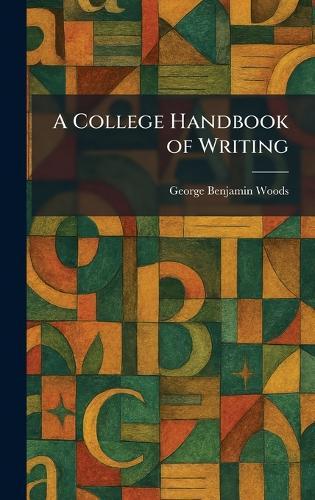 A College Handbook of Writing  by George Benjamin Woods at Abbey's Bookshop, 