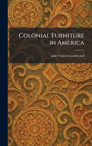 Colonial Furniture in America  by Luke Vincent Lockwood at Abbey's Bookshop, 
