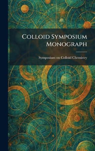 Colloid Symposium Monograph  by Symposium on Colloid Chemistry at Abbey's Bookshop, 