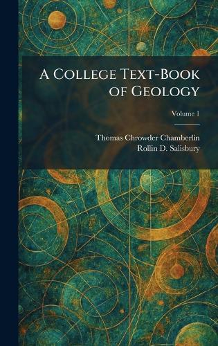 A College Text-Book of Geology  by Thomas Chrowder Chamberlin at Abbey's Bookshop, 
