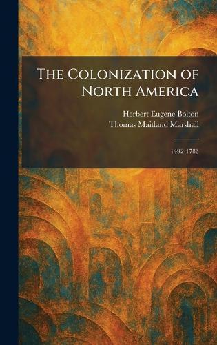 The Colonization of North America: 1492-1783  by Herbert Eugene Bolton at Abbey's Bookshop, 