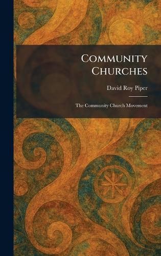 Community Churches: The Community Church Movement  by David Roy Piper at Abbey's Bookshop, 