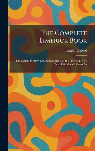 The Complete Limerick Book: The Origin, History, and Achievements of the Limerick, With Over 400 Selected Examples  by Langford Reed at Abbey's Bookshop, 