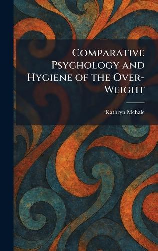 Comparative Psychology and Hygiene of the Over-Weight  by Kathryn McHale at Abbey's Bookshop, 
