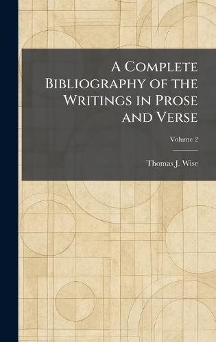 A Complete Bibliography of the Writings in Prose and Verse  by Thomas J Wise at Abbey's Bookshop, 