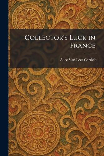 Collector's Luck in France  by Alice Van Leer Carrick at Abbey's Bookshop, 