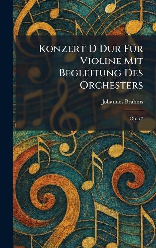Konzert D dur fÃ1/4r Violine mit Begleitung des Orchesters: Op. 77  by Johannes Brahms at Abbey's Bookshop, 