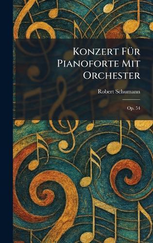 Konzert fÃ1/4r Pianoforte mit Orchester: Op. 54  by Robert Schumann at Abbey's Bookshop, 