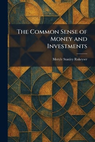 The Common Sense of Money and Investments