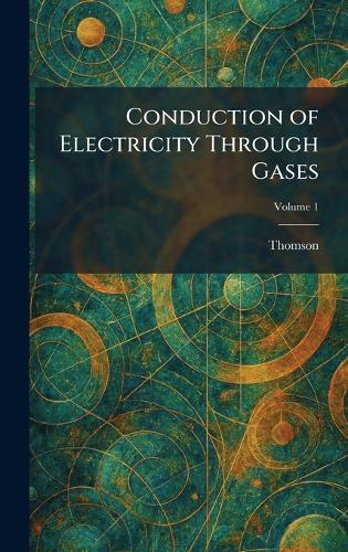 Conduction of Electricity Through Gases  by Thomson at Abbey's Bookshop, 