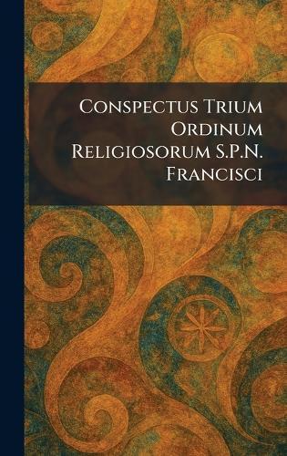Conspectus Trium Ordinum Religiosorum S.P.N. Francisci  by Romae Ex Schola Typographica at Abbey's Bookshop, 