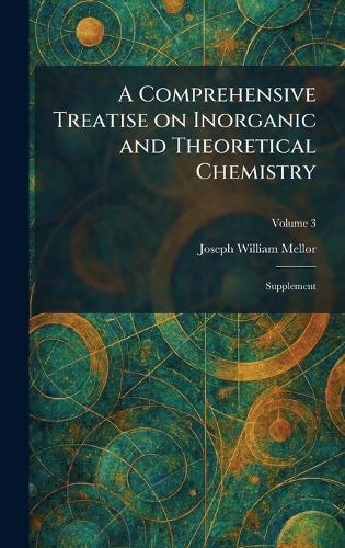 A Comprehensive Treatise on Inorganic and Theoretical Chemistry: Supplement  by Joseph William Mellor at Abbey's Bookshop, 