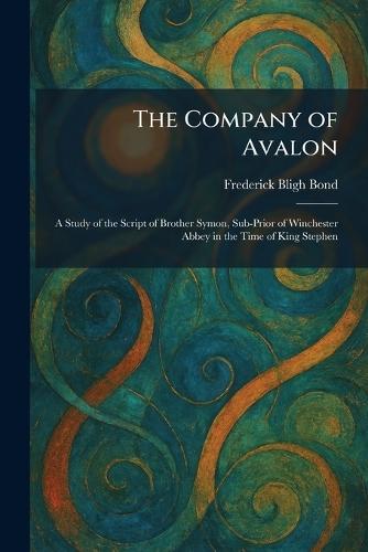 The Company of Avalon: A Study of the Script of Brother Symon, Sub-Prior of Winchester Abbey in the Time of King Stephen