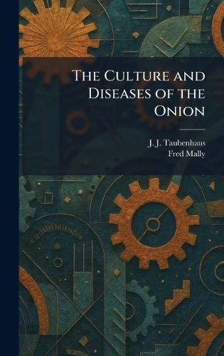 The Culture and Diseases of the Onion  by J J Taubenhaus at Abbey's Bookshop, 