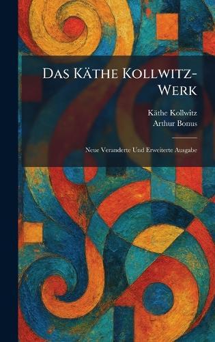 Das Käthe Kollwitz-Werk: Neue Veranderte Und Erweiterte Ausgabe  by Käthe Kollwitz at Abbey's Bookshop, 