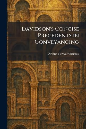 Davidson's Concise Precedents in Conveyancing  by Arthur Turnour Murray at Abbey's Bookshop, 