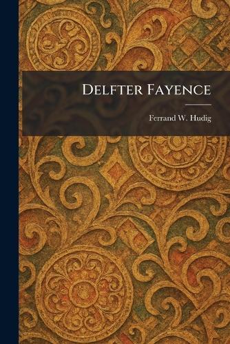 Delfter Fayence  by Ferrand W Hudig at Abbey's Bookshop, 