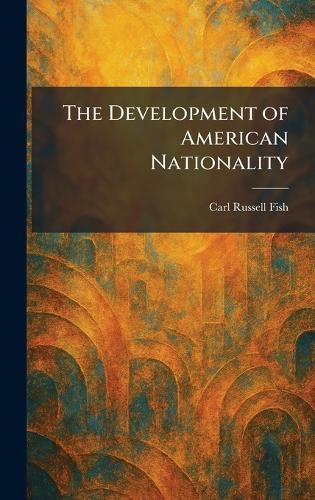 The Development of American Nationality  by Carl Russell Fish at Abbey's Bookshop, 
