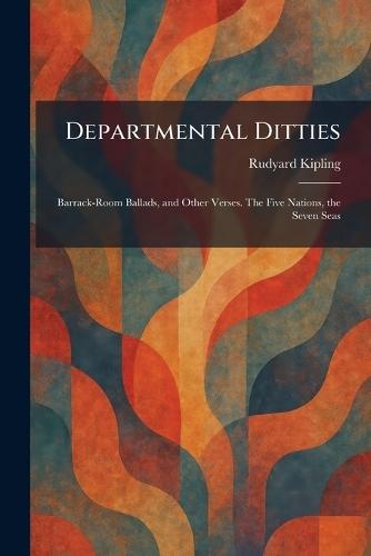 Departmental Ditties: Barrack-Room Ballads, and Other Verses. The Five Nations, the Seven Seas  by Rudyard Kipling at Abbey's Bookshop, 